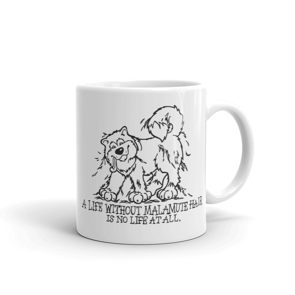 A Life Without Malamute Hair is No Life at All - Alaskan Malamute Mug - Coffee Mug
