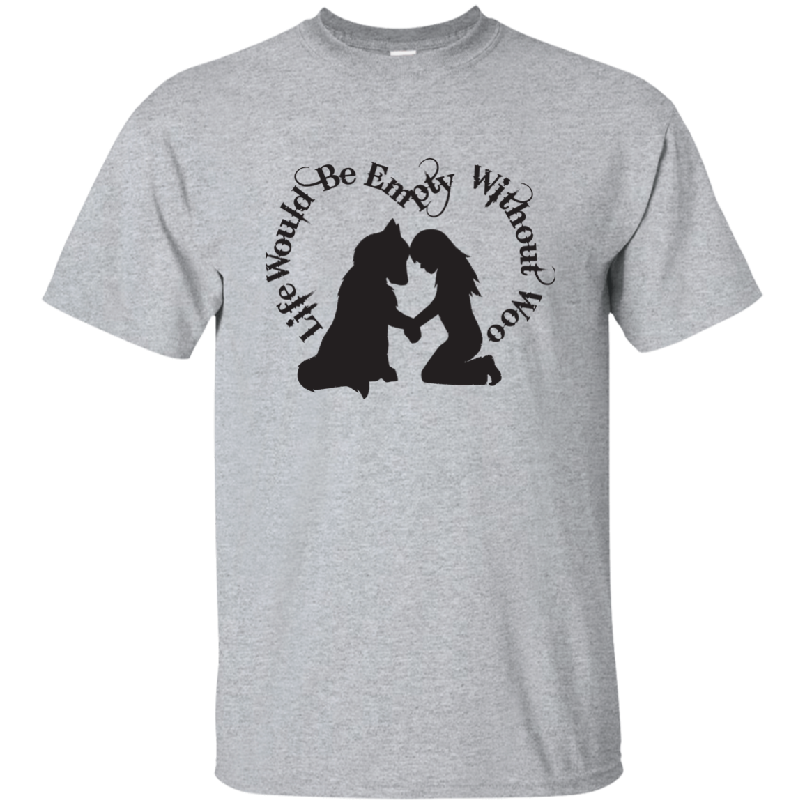 Life Would Be Empty Without Woo - Alaskan Malamute - Siberian Husky - Cotton T-Shirt