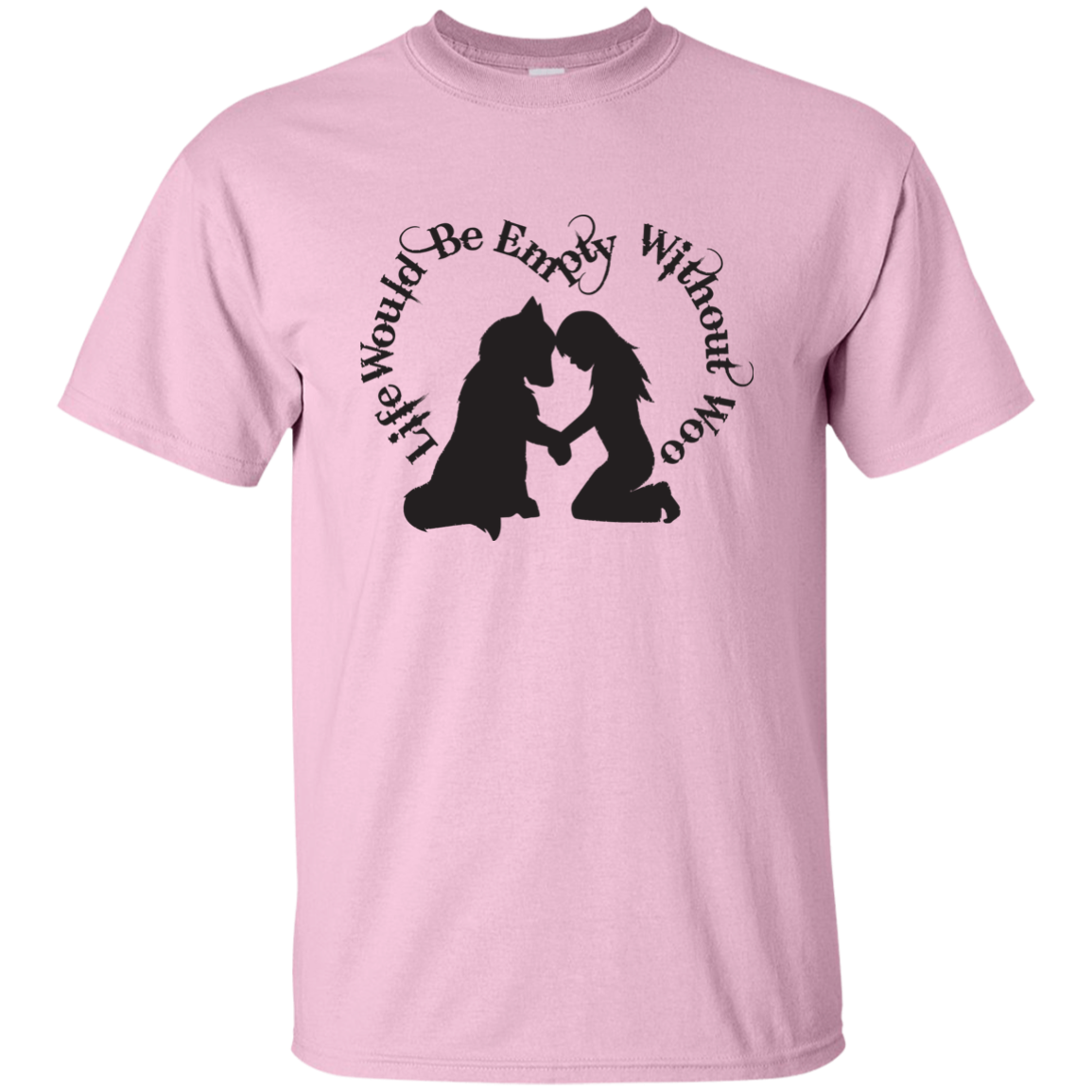 Life Would Be Empty Without Woo - Alaskan Malamute - Siberian Husky - Cotton T-Shirt