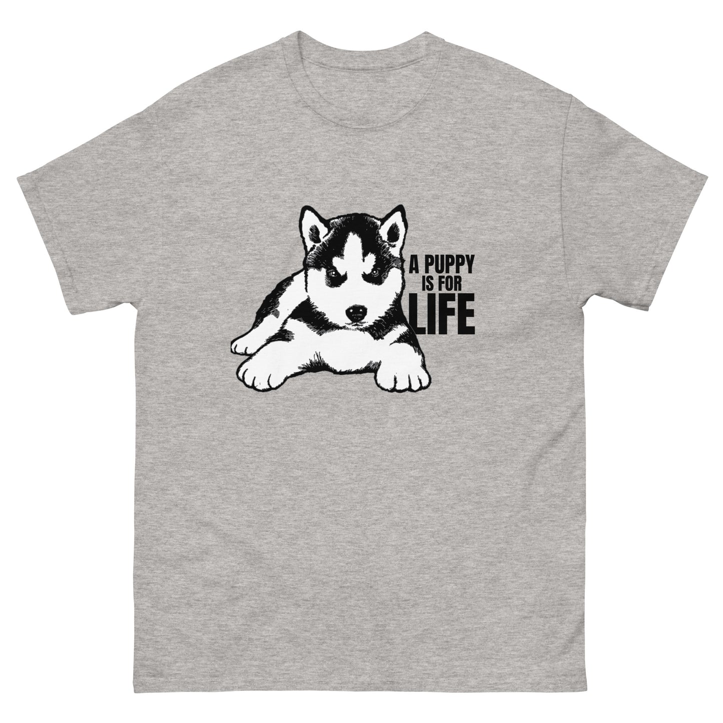 A Puppy Is For Life - Husky - Unisex T-Shirt