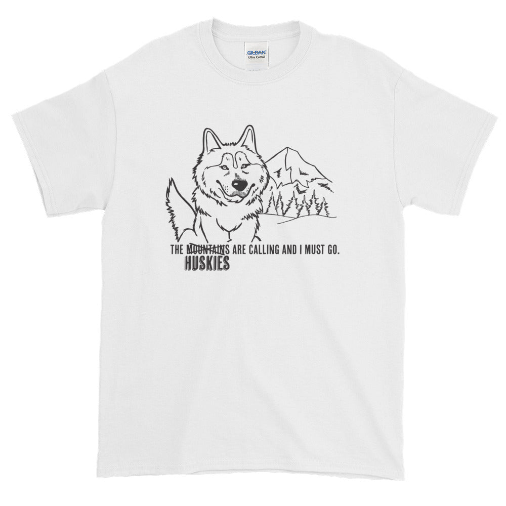 The Huskies Are Calling and I Must Go - Siberian Husky Art, Shirts or Mugs