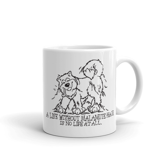 A Life Without Malamute Hair is No Life at All - Alaskan Malamute Mug - Coffee Mug