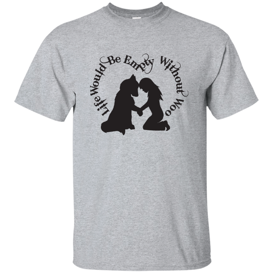 Life Would Be Empty Without Woo - Alaskan Malamute - Siberian Husky - Cotton T-Shirt