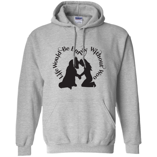 Life Would Be Empty Without Woo - Alaskan Malamute - Siberian Husky - Pullover Hoodie