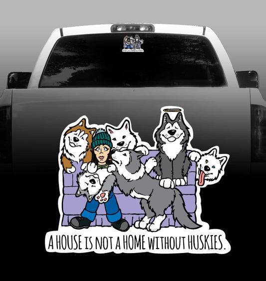 A House is Not a Home without Huskies - Siberian Husky - Car, Vehicle, Sticker
