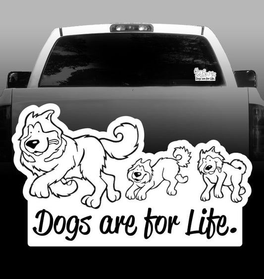 Dogs are for Life - Vinyl Decal - Siberian Husky - Alaskan Malamute