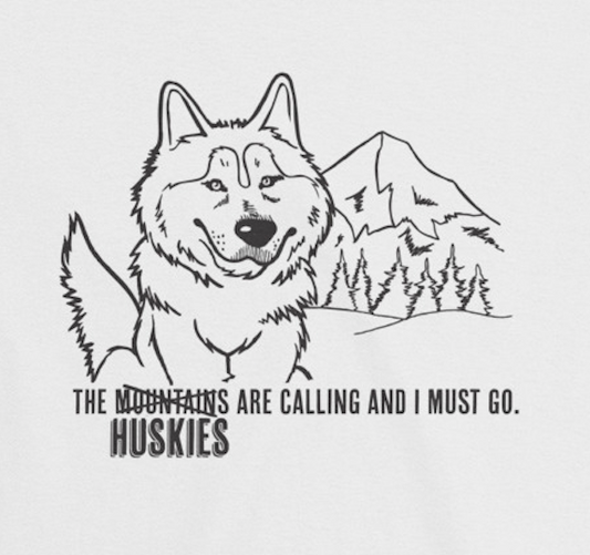 The Huskies Are Calling and I Must Go - Siberian Husky Art, Shirts or Mugs