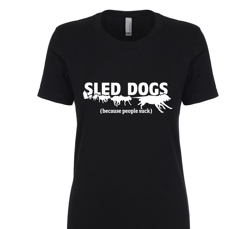 Sled Dogs (Because People Suck) Ladies' T-Shirt