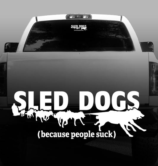 Sled Dogs (Because People Suck) - Siberian Husky, Alaskan Malamute Vinyl Decal - Car, Vehicle, Sticker