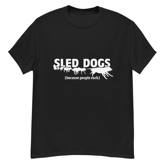 Sled Dogs (Because People Suck) - Siberian Husky, Alaskan Malamute T-Shirt