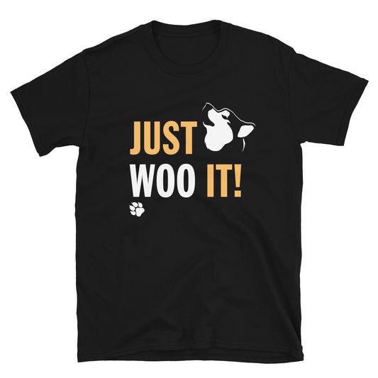 JUST WOO IT! - Alaskan Malamute Siberian Husky Inspired T-Shirt