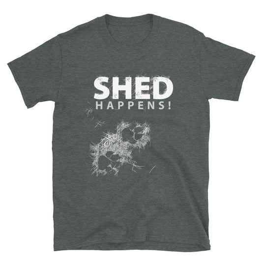 SHED Happens! Dog, Hair, Fur, Shedding - SoftstyleT-Shirt