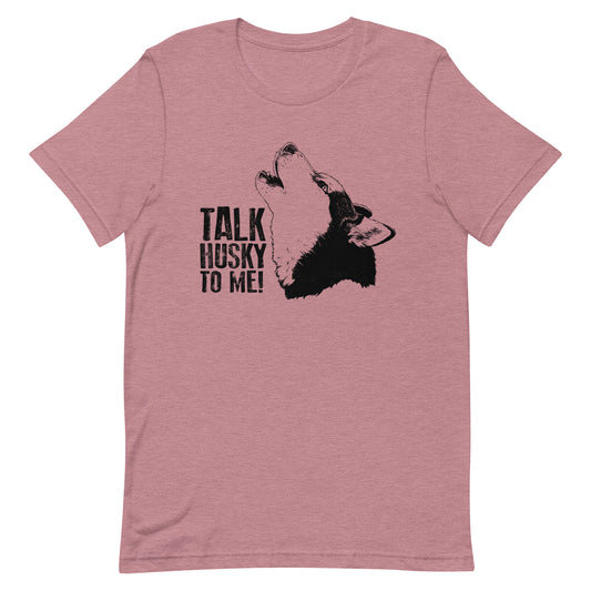 Talk Husky to Me! - Soft Style Tee - Siberian Husky Dogs